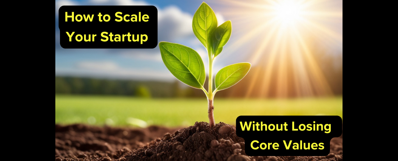 How to Scale Your Startup Without Losing Your Core Values